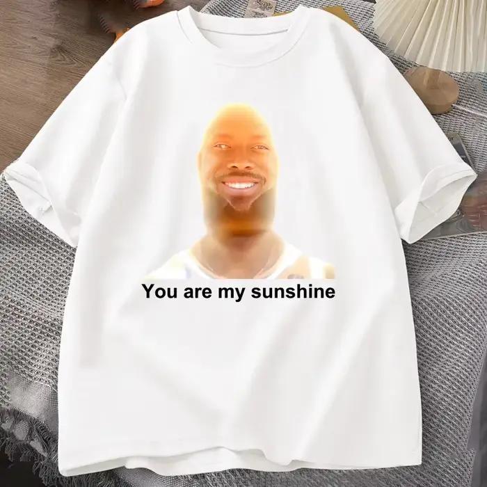 You Are My Sunshine Meme T-shirt drôle pour femmes coton imprimé hommes T-shirt été à manches courte