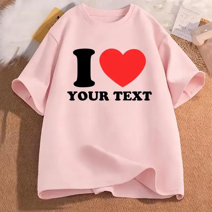 T-shirt pour femmes avec motif imprimé « I Love Your Text »